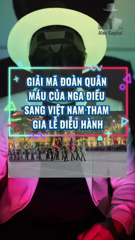 Giải mã đoàn quân máu của nga điều sang Việt Nam tham gia lễ diễu binh #vietnam #nga #a80 #bimat #alexcapital 