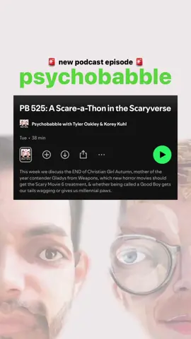 This week on the psychobabble podcast, we discuss the END of Christian Girl Autumn, mother of the year contender Gladys from Weapons, which new horror movies should get the Scary Movie 6 treatment, & whether being called a Good Boy gets our tails wagging or gives us millennial pause.
