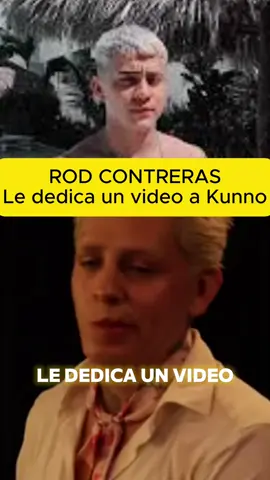 ROD CONTRERAS‼️ dedicates a video to Kunno😳#rodcontreras#kunno#chisme#chismesito#soyeddynieblas