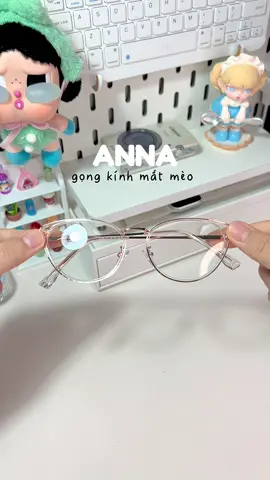 Kính mắt nhà Anna xinh xỉu lun✨ #kinhmat#kinhmatanna#kinhmatmeo#annaeyeglasses#gongkinhmatmeo