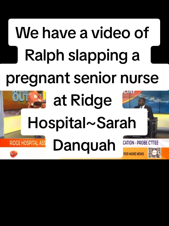 We have a video of Ralph slapping a pregnant senior nurse at Ridge Hospital during the incident, but the investigative committee did not invite us to present it.~Sarah Danquah  Credit: #ghonetv  #fyp #viral #unitedkingdom #fypシ゚viral🖤tiktok 