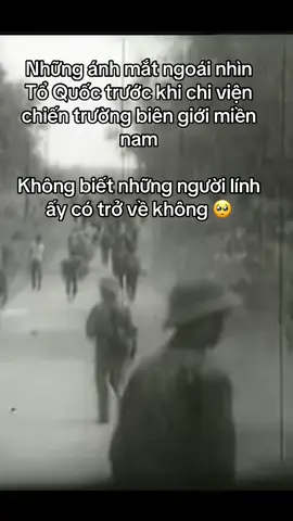 Không biết những người lính ấy có trở về không 🥺  #fyp #fypシ゚ #lichsuvietnam #vietnam 