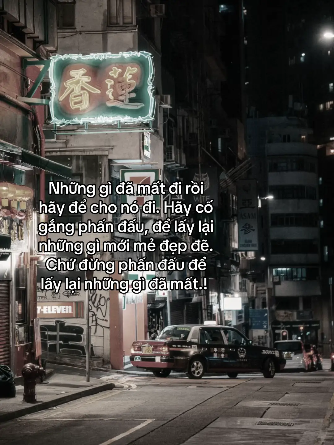 Những gì đã mất đi rồi hãy để cho nó đi. Hãy cố gắng phấn đấu, để lấy lại những gì mới mẻ đẹp đẽ. Chứ đừng phấn đấu để lấy lại những gì đã mất.! #sttdoi #tamtrang #cuocsong