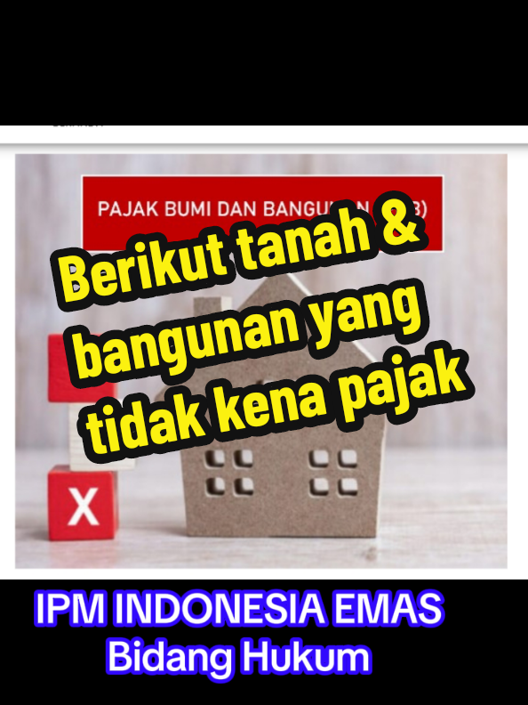 IPM INDONESIA EMAS Tanah dan Bangunan yang tidak kena pajak #ipmimdonesiafyf  #indonesiaemasfyf  #bidanghukum  #masjoni2045 