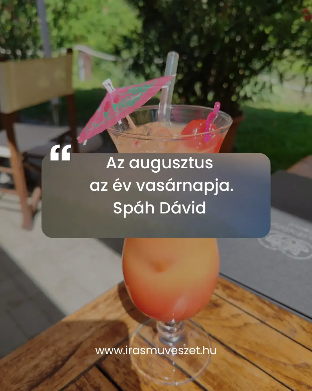 egyszerre lassú, pihentető és kicsit nosztalgikus. Érdemes megállni, élvezni egy jó könyvet, egy kávét vagy egy hűsítő koktélt, és elraktározni a nyár energiáját az őszre. ✨ Ti mivel töltitek az augusztus utolsó napjait? 🌿 #irasmuveszet #nyárvége #augusztus #spáhdávid #idézet  