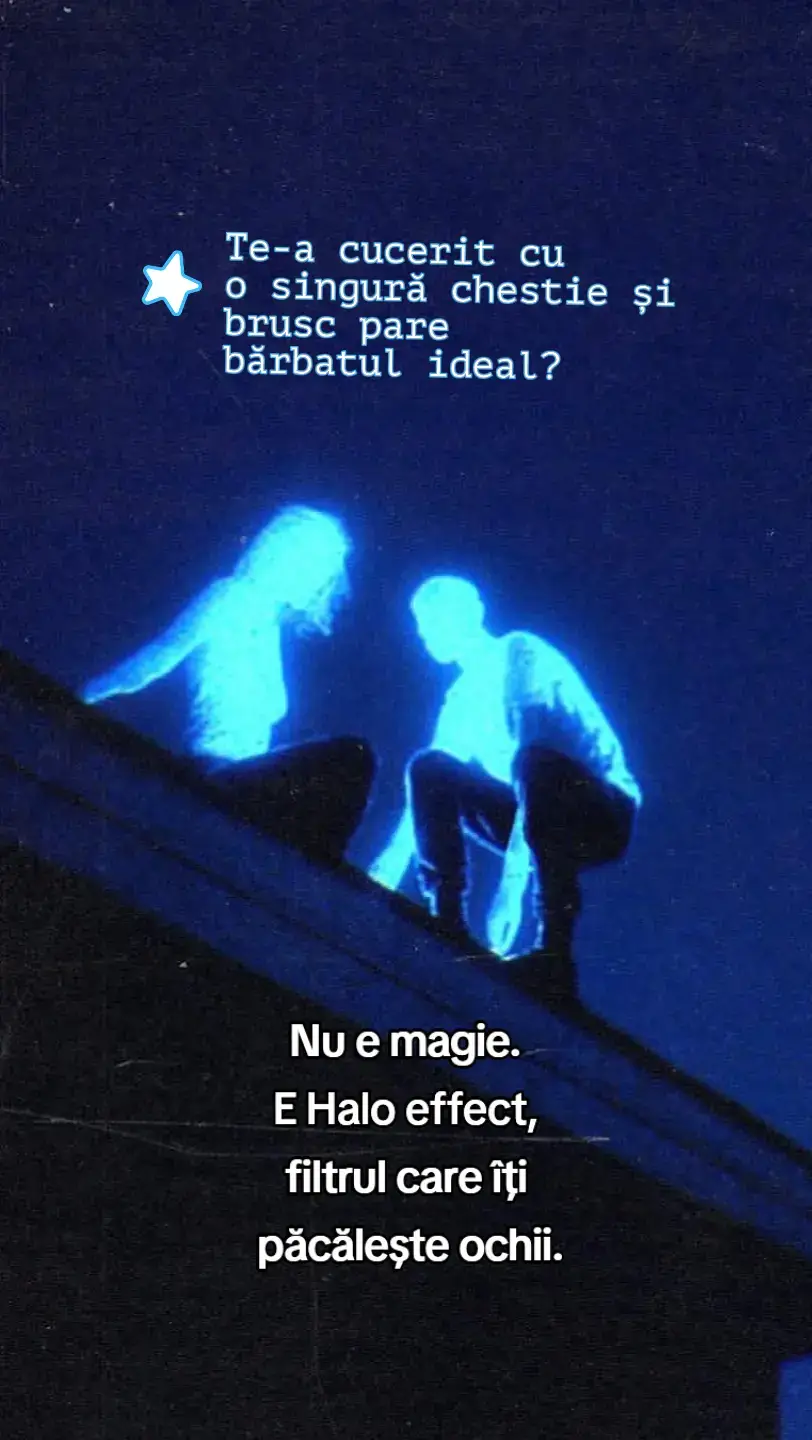 e filtrul care pune un nimb peste un singur plus și te face să ignori restul. Când îl dai jos, vezi fapte, nu fantezii.  Vrei lista de întrebări pentru date conștiente? #negrutastietot #psihologie #dating #haloeffect #femei 
