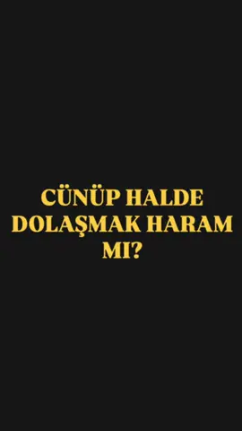 CÜNÜP HALDE GEZMEK, DOLAŞMAK HARAM MI? #Haram #cünüplük #Namaz #Kuran #Keşfett