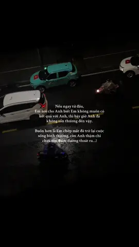 Nếu ngay từ đầu, Em nói cho Anh biết Em không muốn có kết quả với Anh, thì bây giờ Anh đã không tổn thương đến vậy. Buồn hơn là Em chớp mắt đã trở lại cuộc sống bình thường, còn Anh thậm chí chưa tìm được đường thoát ra. #uocduoclenxuhuong 