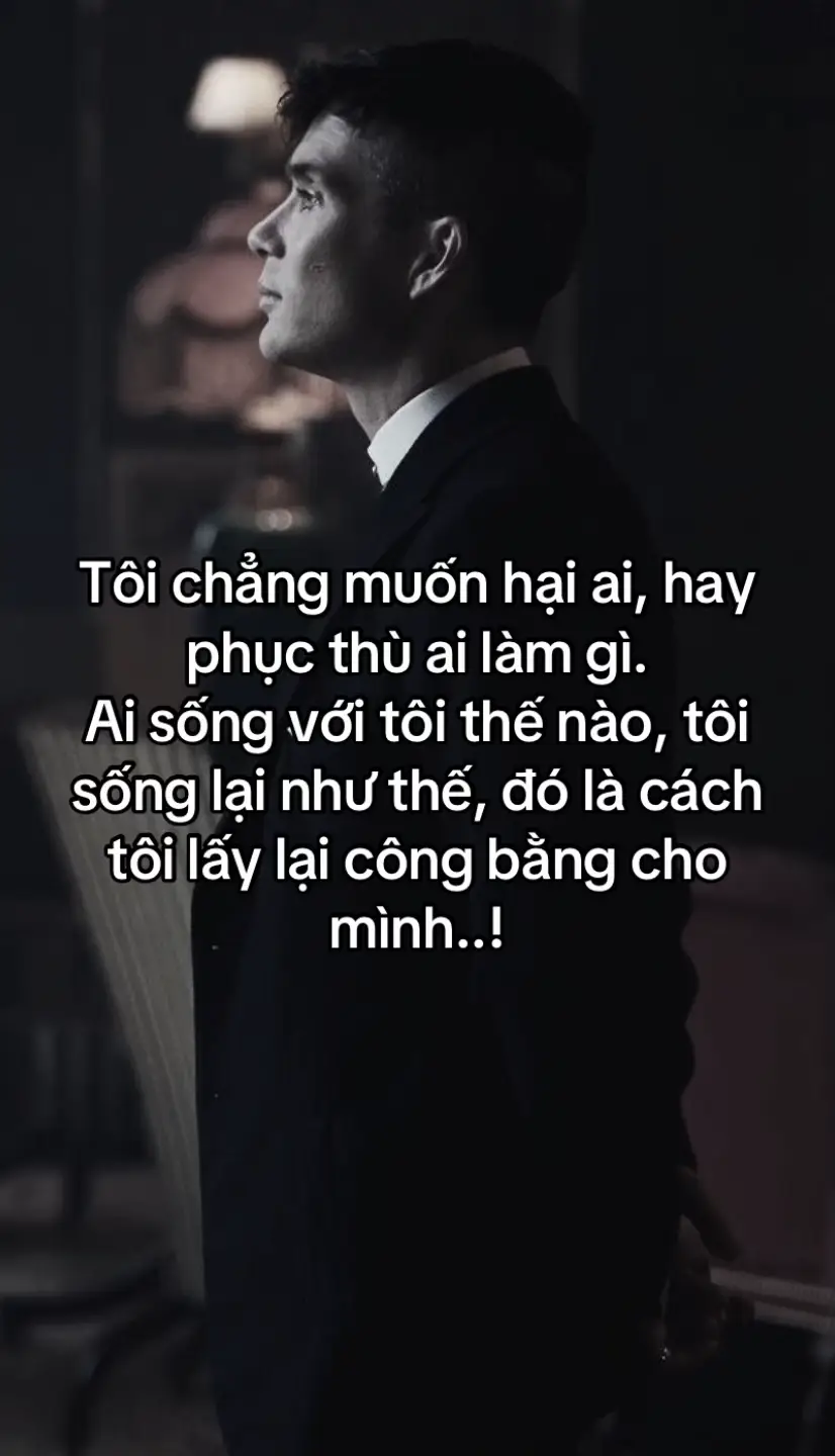 Tôi chẳng muốn hại ai, hay phục thù ai làm gì. Ai sống với tôi thế nào, tôi sống lại như thế, đó là cách tôi lấy lại công bằng cho mình..!#xh #sttdoi #tamtrang #cuocsong #stt_buồn_tâm_trạng 