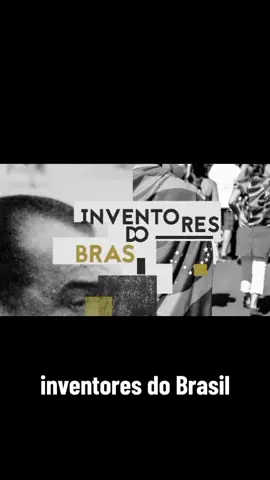 Inventores do Brasil  #historia  #brasil  #passado  #HistoryTime  #vidasaudavel 