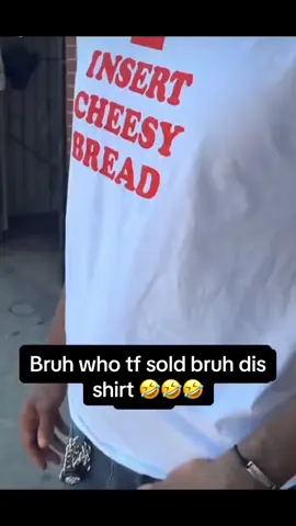 “⬆️ Insert cheesy bread” lmaoooooooo whoever made dat shirt sick asl 🤣🤣🤣#fypシ #tiktok #vine #facebook #instagram 
