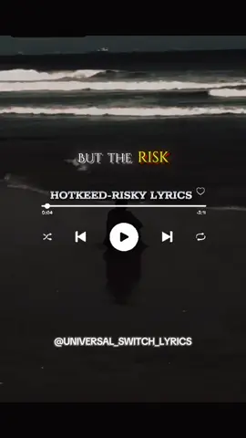 @hotkeed Risky lyrics 🎶  #foryoupage #explore #trending #trend #fypage #fyp #fyppppppppppppppppppppppp #fy #universal_switch_lyrics #universal_switch_lyrics #lyricsvideo #viral #tiktokviral #foryoupageofficiall #trendingvideo #xyzabc #xybca 