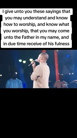 I give unto you these sayings that you may understand and know how to worship, and know what you worship, that you may come unto the Father in my name, and in due time receive of his fulness#creatorinsights 