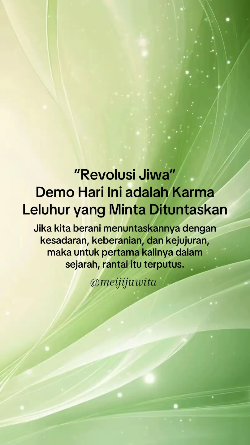 Jadi, pemutus karma bukan hanya melalui revolusi politik, tapi revolusi kesadaran jiwa. Kalau generasi kita bisa hidup dengan kesadaran ini, kita jadi generasi yang “memutar balik,” bukan generasi yang mewarisi luka. ~meijijuwita~ #meijiquotes #meijiwriting #kebangkitanspiritual #meijiwriting #jiwafeminim             