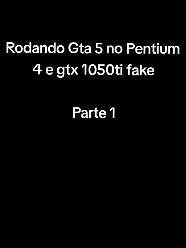 Rodando Gta 5 no Pentium 4 e gtx 1050ti fake. PARTE 1 #mulherdepreso🔓🕊👫💍 #games #jogos #pcgaming 