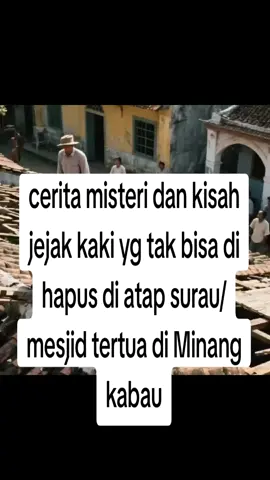cerita misteri dan kisah jejak kaki yg tak bisa di hapus di atap surau/mesjid tertua di Minangkabau yaitu di nagari koto gadang di Agam.. mari tambahkan teman follow like coment dan share akun ini makasih.. #promomakangajian #minangkabau #ceritahororsumatrabaratindonesia #sejarahnusantara #ceritasumatrabarat 