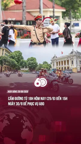 Cấm đường từ 18h hôm nay (29/8) đến 15h ngày 30/8 để phục vụ A80 #tiktoknews #60giay #Theanh28
