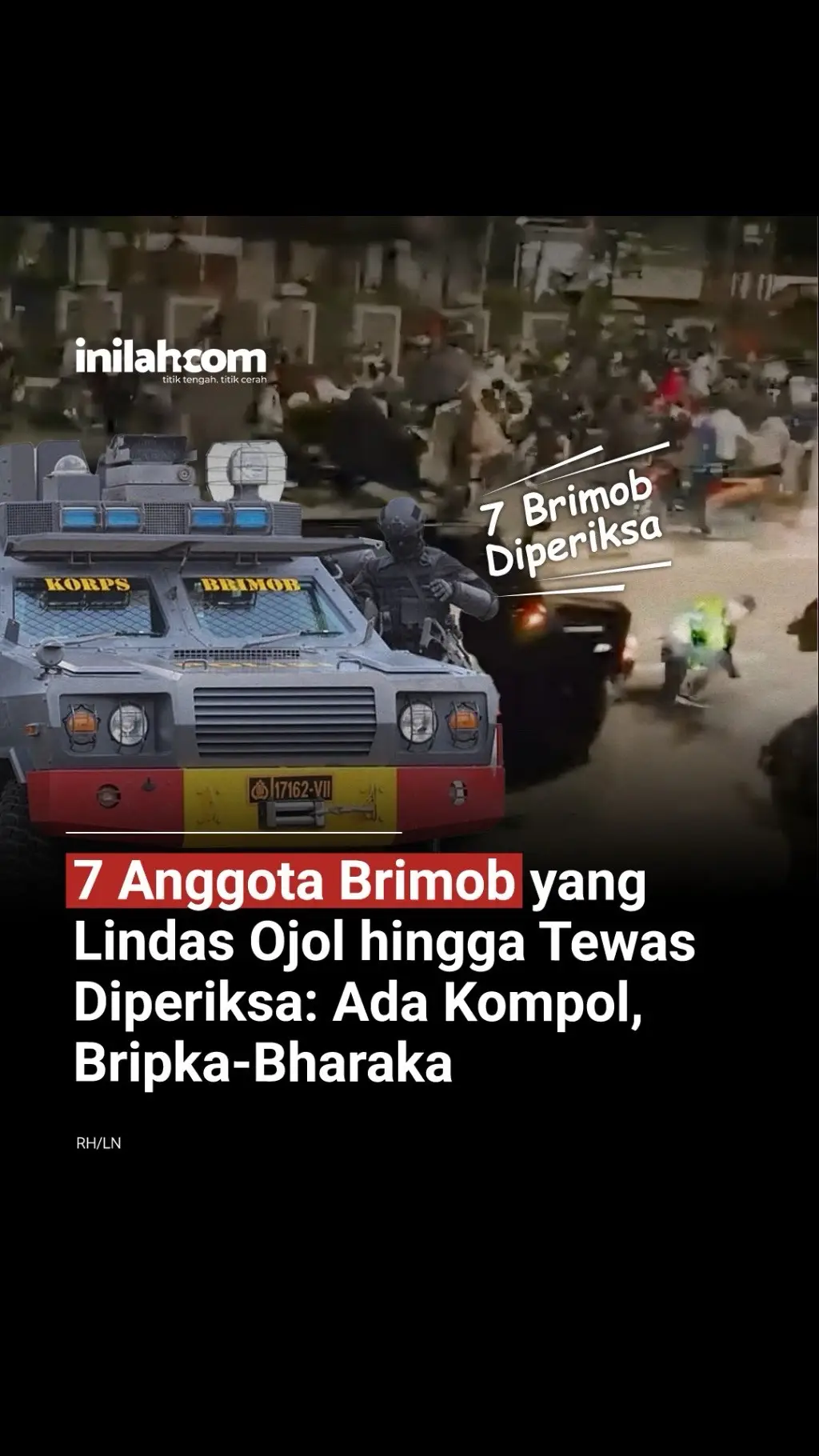 Seorang driver ojek online (ojol) meninggal dunia setelah dilindas mobil rantis polisi saat aksi demonstrasi yang berujung ricuh di Jakarta, Kamis (28/8) malam. Terkait insiden ini, Divisi Propam Polri telah mengamankan dan memeriksa tujuh anggota Brimob yang berada di dalam kendaraan saat kejadian. Mereka adalah: - Kompol CB - Aipda M - Bripka R - Briptu G - Bripda M - Bharaka Y - Bharaka G Pemeriksaan dilakukan di Mako Brimob Polda Metro Jaya, Kwitang, untuk mendalami peran masing-masing personel. “Kita dalami perannya bagaimana, ini masih dalam rangka pemeriksaan. Nanti akan kita update kan berikutnya,” ujar Irjen Pol Abdul Karim, Kadiv Propam Polri. - Selengkapnya kunjungi website dengan klik link di bio atau download aplikasi di AppStore dan Google Play Store. #inilahNews #RantisBrimob #AffanKurniawan #Ojol #Demo #28Agustus #Inilahcom #titiktengah #titikcerah 