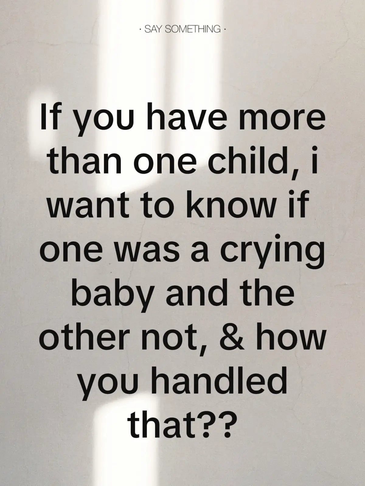 My daughter now 13 was the easoest baby on planet earth, my son almost 2 needs me 24/7 and more … 