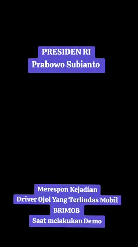 Bapak Presiden RI Merespon Kejadian Driver Ojol Yang Terlindas Mobil Brimob Saat melakukan Demo Kamis malam, 28 Agustus 2025 #prabowosubianto #demodpr2025 
