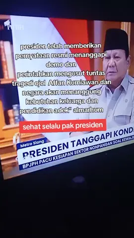 #presiden Prabowo Subianto memberikan pernyataan resmi untuk menanggapi situasi terkini negara terkait terjadinya demo tanggal 25 dan 28#presiden perintahkan usut tuntas kejadian tragedi meninggalnya ojol#affa Kurniawan yang meninggal terlindas rantis brimob mendapatkan bela sungkawa dari presiden dan presiden berjanji bahwa negara akan membantu menanggung kebutuhan keluarga dan pendidikan adek