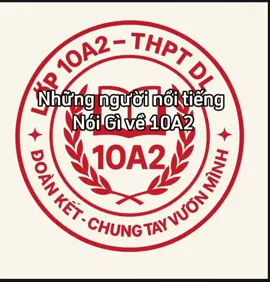 Người Nổi Tiếng Nói gì về 10A2 ? #10a2thptdl #10a2 #dangcap 