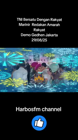 TNI bersatu  dengan Rakyat # Marinir datang redakan Amarah Rakyat  Indonesia # Demo Gedhen Jakarta (29/08/25) # Demo Gedhe Jakarta # Harbosfm channel @Mbah Joko @Ali Imron @Amin Nur salam 