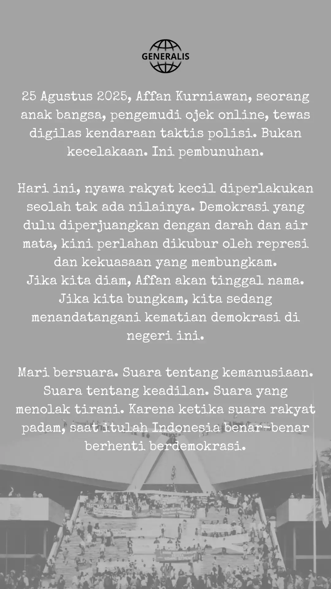 Demokrasi mati perlahan. Bukan dengan ledakan, tapi dengan pembungkaman satu demi satu suara. Hari ini Affan. Besok bisa siapa saja dari kita. Mari bersuara. Untuk Affan. Untuk Indonesia! ✊ #demokrasi  #ripdemokrasi #suarakankeadilan #affan 