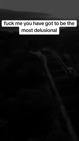 fuck me you have got to be the most delusional#fyp 