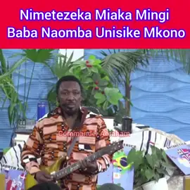Nimetezeka Miaka Mingi  Baba Naomba Unisike Mkono #commander_abraham #apostlenganga #praise #fyp #foryou 