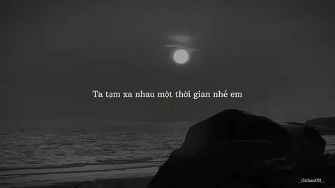 Ta tạm xa nhau một thời gian nhé em, để xem con tim em có cần anh ko...?#__buithuthao__ 