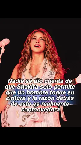 Nadie se dio cuenta de que Shakira solo permite que un hombre toque su cintura, y la razón detrás de esto es realmente conmovedora#shakira#fyp#foryou#celebrity