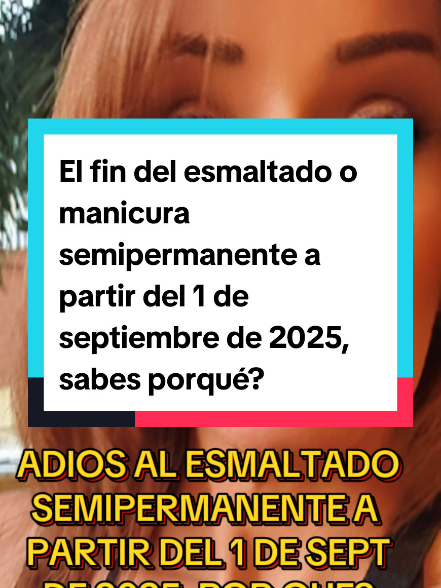 El fin del esmaltado o manicura semipermanente a partir del 1 de septiembre de 2025, sabes porqué? #manicure #uñassemipermaentes #salud #belleza #sanjeevinis 