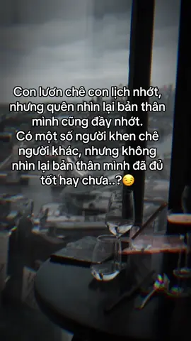 Đừng chê bai người khác khi bản thân mình còn không ra gì.