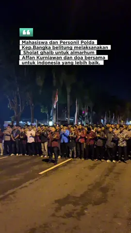 Doa kami mengiringi kepergian almarhum Affan Kurniawan 🙏 Gabungan Mahasiswa bangka belitung dan personel Polda Kep. Bangka Belitung melaksanakan sholat ghaib dan doa bersama demi Indonesia yang lebih baik setelah melaksanakan orasi di depan mapolda kep.babel Semoga amal ibadah almarhum diterima Allah SWT, dan semoga negeri ini selalu dalam lindungan-Nya. #DoaBersama #SholatGhaib #PolriUntukNegeri #IndonesiaDamai @Humas_PoldakepBabel  @Polisi Indonesia  @Divisi Humas Polri Official  @Kepala Kepolisian RI 