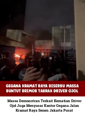 GEGANA KRAMAT RAYA DISERBU MASSA DEMONSTRAN BUNTUT BRIMOB TABRAK DRIVER OJOL Aksi unjuk rasa terkait kematian driver ojol akibat dilindas mobil Brimob terus berlanjut. Selain menyasar Mako Brimob Kwintang, Polda Metro Jaya, massa juga menyerbu Kantor Gegana di Jl. Kramat Raya, Senen, Kota Jakarta Pusat.
