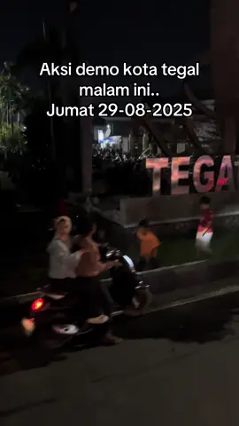 Aksi demo kota tegal malam ini… Jumat 29-08-2025 #kotategal #tegal #jawatengah 