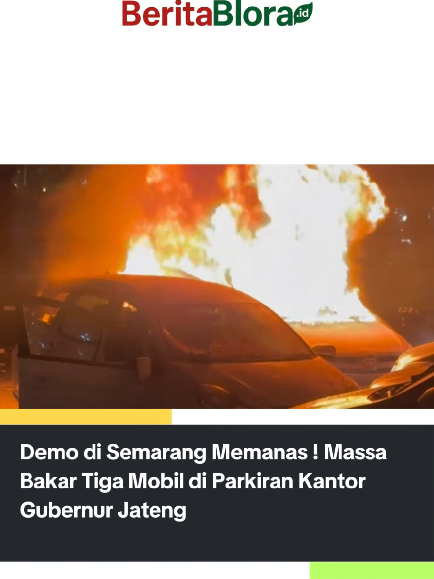 Demo di Semarang Memanas ! Massa  Bakar Tiga Mobil di Parkiran Kantor Gubernur Jateng, Jumat (29/8/2025) malam. #beritablora #demosemarang #demosemarangviral #mobildibakar #kantorgubernurjateng 