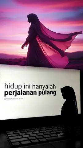 Hidup ini hanyalah perjalanan pulang... 