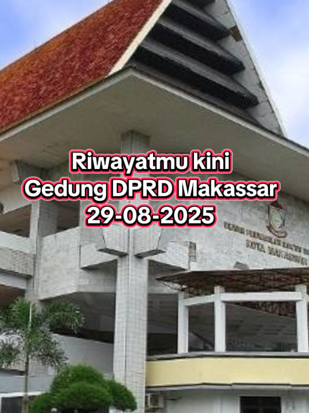 Riwayatmu kini Gedung #dprd #makassar #29082025 Gedung Perwakilan Rakyat #dibakar oleh pemiliknya #rakyat 