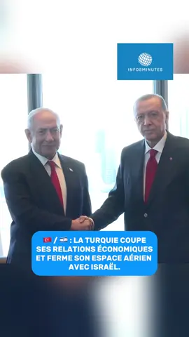 🇹🇷 / 🇮🇱 : La Turquie coupe tous ses échanges économiques et commerciaux avec Israël ainsi que la fermeture de son espace aérien aux avions israéliens.