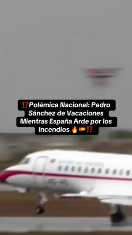 Críticas al presidente: Sánchez disfruta de vacaciones en plena ola de incendios 🌲⚠️ #españa #noticias #incendio #pedrosanchez 