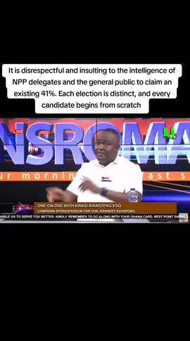 It is disrespectful and insulting to the intelligence of NPP delegates and the general public to claim an existing 41%. Each election is distinct, and every candidate begins from scratch   - Kwasi Kwarteng Esq.  [Spokesperson, Kennedy Agyapong Team] 