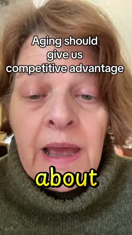 Aging can be a competitive advantage. 