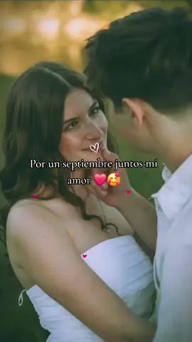 Por un septiembre juntos mi amor ..te amo ❤️🥰 #paratii #fypシ゚ #videosdeamor #🥰🥰❤️❤️🥰🥰💕💕💗💯✌love #dedicalo🥺🙈♥️ 