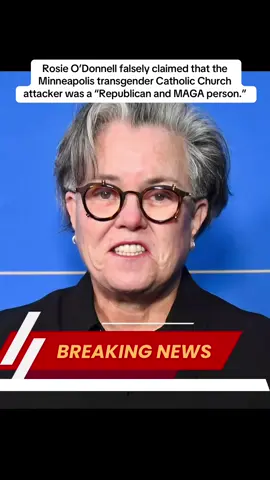 Rosie O’Donnell falsely claimed that the Minneapolis transgender Catholic Church attacker was a “Republican and MAGA person.”