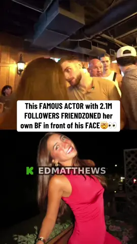 This FAMOUS ACTOR with 2.1M FOLLOWERS FRIENDZONED her own BF in front of his FACE🤯👀#edmatthews 