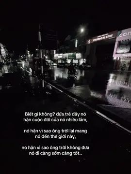 Biết gì không? đứa trẻ đấy nó hận cuộc đời của nó nhiều lắm, nó hận vì sao ông trời lại mang nó đến thế giới này, nó hận vì sao ông trời không đưa nó đi càng sớm càng tốt..#xh  