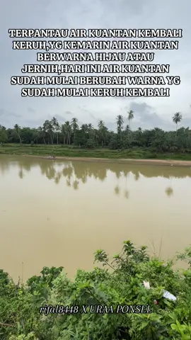 AIR KUANTAN KEMBALI KERUH #rifal8448 #fyp #kuansing #tepianpincuransakti #batangkuantan 