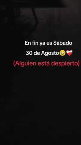En fin ya es Sábado 30 de Agosto:( 😞.